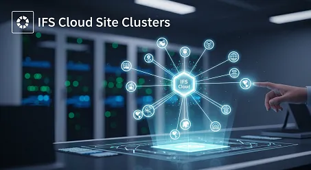 Site Cluster Functionality in IFS Cloud: Setup, Usage, and Business Impact